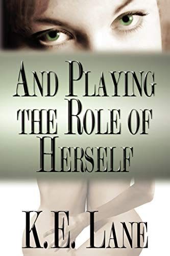 And Playing the Role of Herself by K.E. Lane