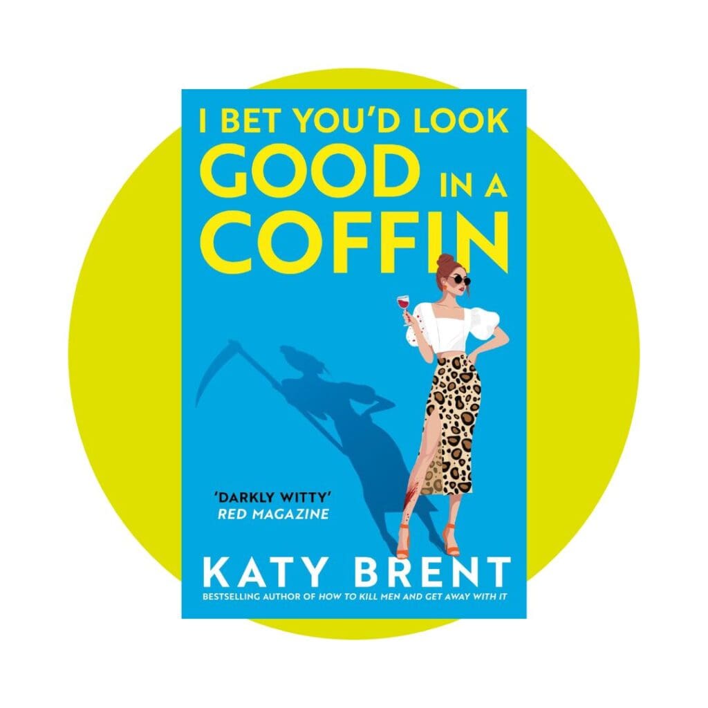 I Bet You'd Look Good In A Coffin by Katy Brent