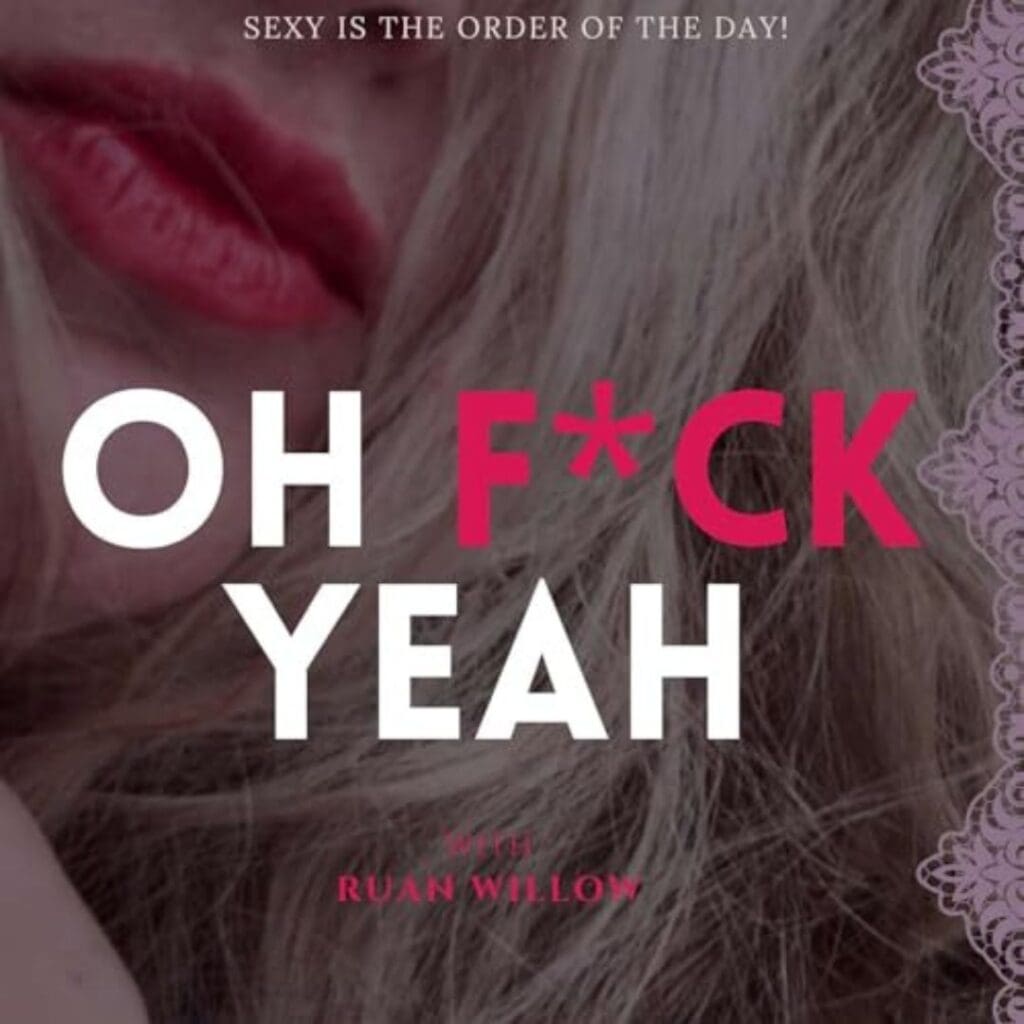 Oh F*ck Yeah With Ruan Willow Audio Erotica Podcast